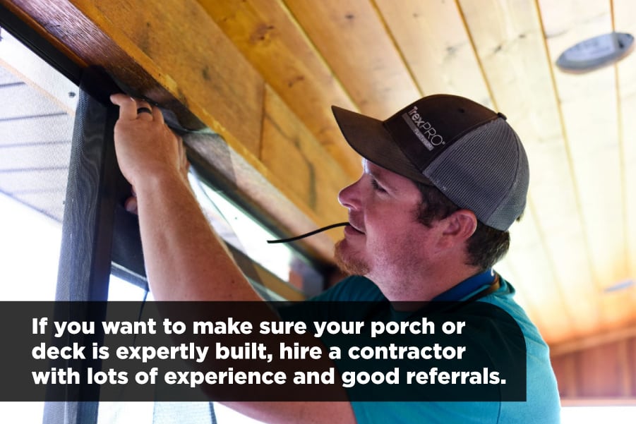 Hire a contractor with a lot of experience when building a porch or deck
